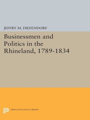 cover image of Businessmen and Politics in the Rhineland, 1789-1834